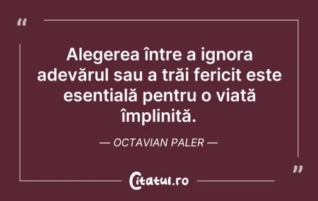 Citeste si: Alegerea între a ignora adevărul sau a t...