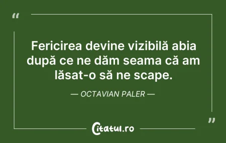 Citeste si: Fericirea devine vizibilă abia după ce n...