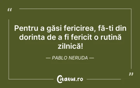 Citeste si: Pentru a găsi fericirea, fă-ți din dorin...