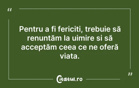 Citeste si: Pentru a fi fericiți, trebuie să renunță...
