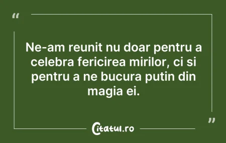 Citeste si: Ne-am reunit nu doar pentru a celebra fe...