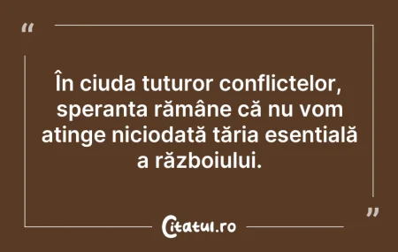 Citeste si: În ciuda tuturor conflictelor, speranța ...