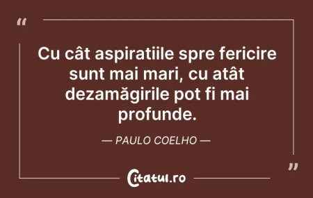 Citeste si: Cu cât aspirațiile spre fericire sunt ma...