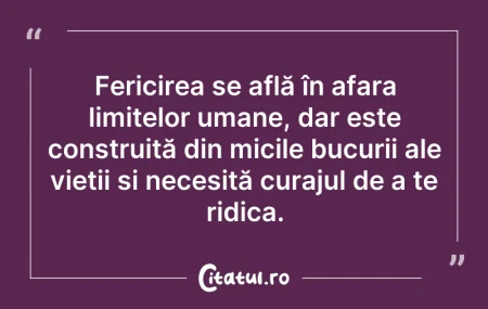 Citeste si: Fericirea se află în afara limitelor uma...