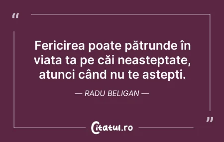 Citeste si: Fericirea poate pătrunde în viața ta pe ...