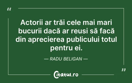 Citeste si: Actorii ar trăi cele mai mari bucurii da...