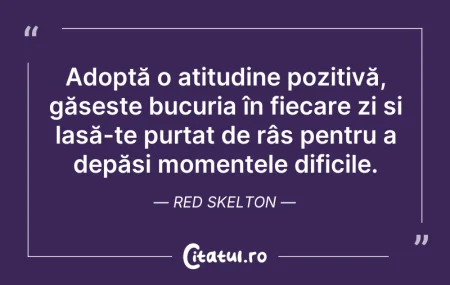 Citeste si: Adoptă o atitudine pozitivă, găsește buc...