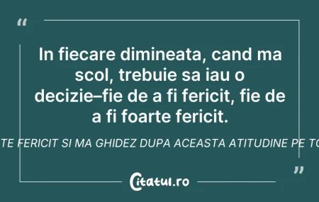 Citeste si: In fiecare dimineata, cand ma scol, treb...