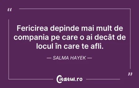 Citeste si: Fericirea depinde mai mult de compania p...