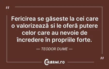 Citeste si: Fericirea se găsește la cei care o valor...