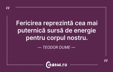 Citeste si: Fericirea reprezintă cea mai puternică s...
