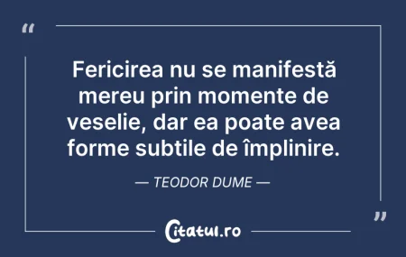 Citeste si: Fericirea nu se manifestă mereu prin mom...