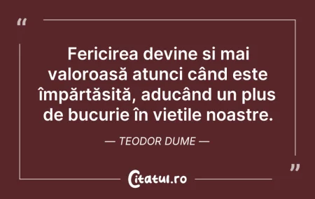 Citeste si: Fericirea devine și mai valoroasă atunci...