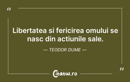 Citeste si: Libertatea și fericirea omului se nasc d...