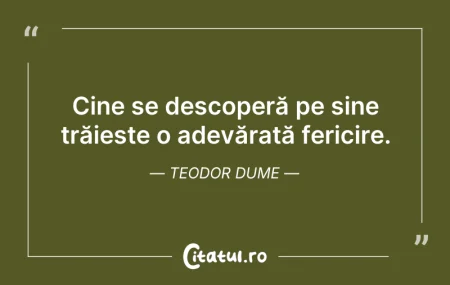 Citeste si: Cine se descoperă pe sine trăiește o ade...