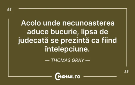 Citeste si: Acolo unde necunoașterea aduce bucurie, ...