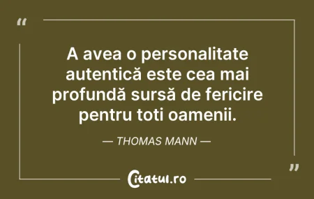 Citeste si: A avea o personalitate autentică este ce...