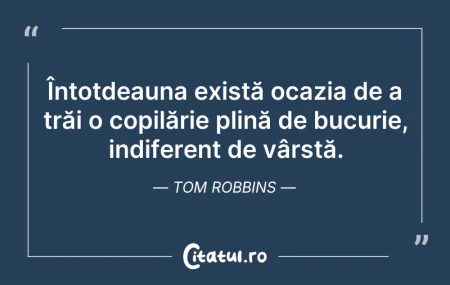 Citeste si: Întotdeauna există ocazia de a trăi o co...