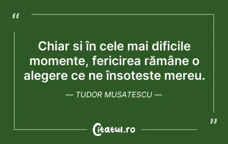 Citeste si: Chiar și în cele mai dificile momente, f...