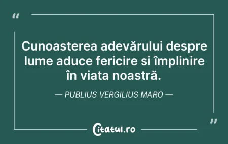 Citeste si: Cunoașterea adevărului despre lume aduce...
