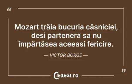 Citeste si: Mozart trăia bucuria căsniciei, deși par...
