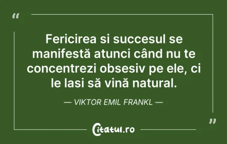 Citeste si: Fericirea și succesul se manifestă atunc...