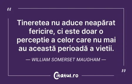 Citeste si: Tinerețea nu aduce neapărat fericire, ci...