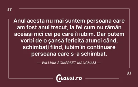 Citeste si: Anul acesta nu mai suntem persoana care ...