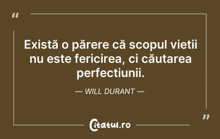Citeste si: Există o părere că scopul vieții nu este...