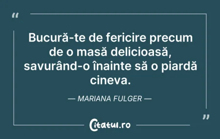 Citeste si: Bucură-te de fericire precum de o masă d...