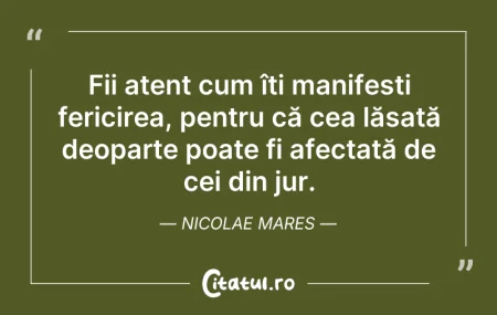 Citeste si: Fii atent cum îți manifești fericirea, p...