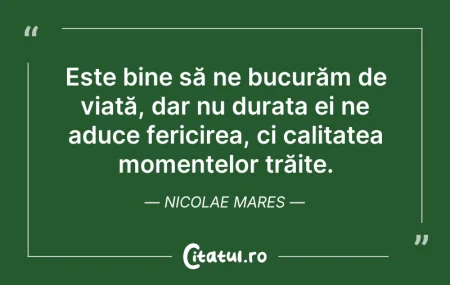 Citeste si: Este bine să ne bucurăm de viață, dar nu...