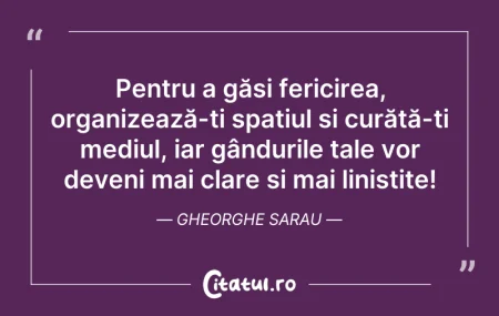 Citeste si: Pentru a găsi fericirea, organizează-ți ...