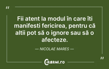 Citeste si: Fii atent la modul în care îți manifești...