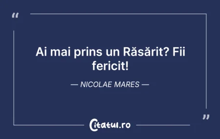 Citeste si: Ai mai prins un Răsărit? Fii fericit! Ni...