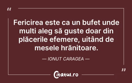 Citeste si: Fericirea este ca un bufet unde mulți al...