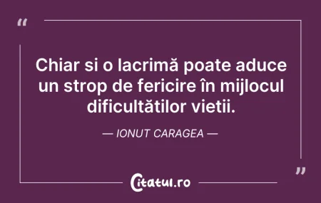 Citeste si: Chiar și o lacrimă poate aduce un strop ...