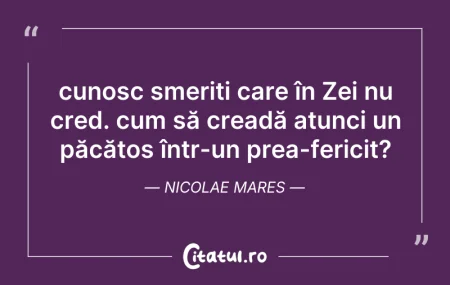 Citeste si: cunosc smeriți care în Zei nu cred. cum ...