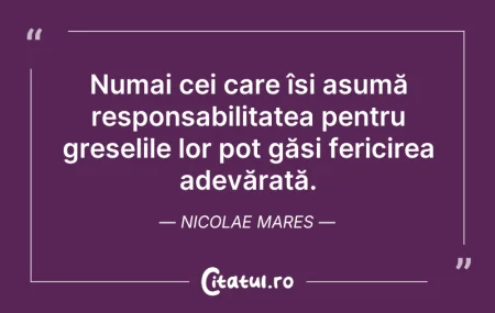 Citeste si: Numai cei care își asumă responsabilitat...