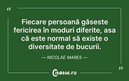 Citeste si: Fiecare persoană găsește fericirea în mo...
