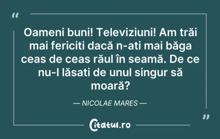 Citeste si: Oameni buni! Televiziuni! Am trăi mai fe...