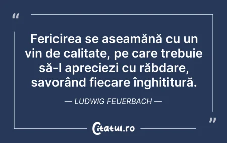 Citeste si: Fericirea se aseamănă cu un vin de calit...