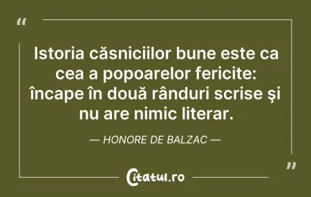 Citeste si: Istoria căsniciilor bune este ca cea a p...