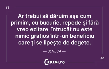 Citeste si: Ar trebui să dăruim aşa cum primim, cu b...