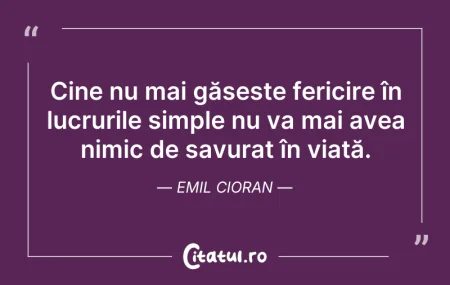 Citeste si: Cine nu mai găsește fericire în lucruril...