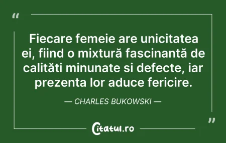 Citeste si: Fiecare femeie are unicitatea ei, fiind ...