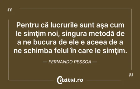 Citeste si: Pentru că lucrurile sunt aşa cum le simţ...