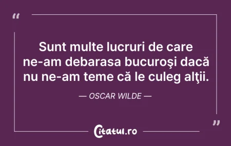 Citeste si: Sunt multe lucruri de care ne-am debaras...