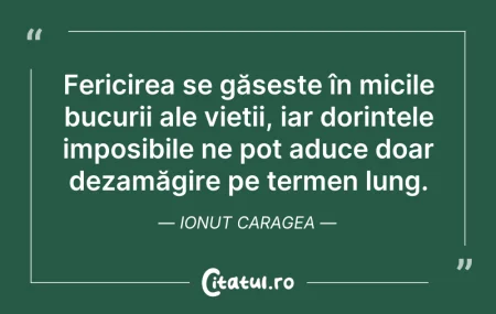 Citeste si: Fericirea se găsește în micile bucurii a...