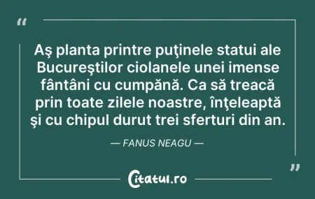 Citeste si: Aş planta printre puţinele statui ale Bu...